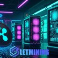 LET Mining launches XRP cloud mining mobile app, opening up new ways to earn money with XRP
